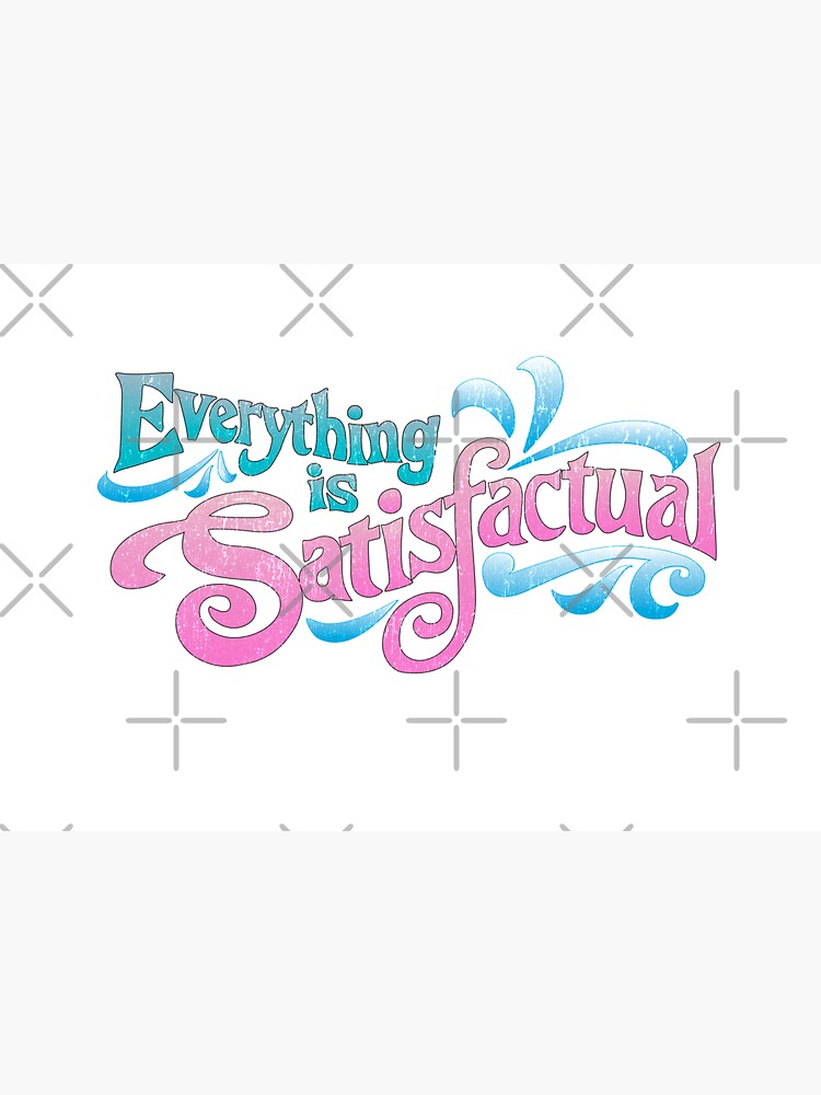Everything is Satisfactual - by Kelly Design Company by KellyDesignCo