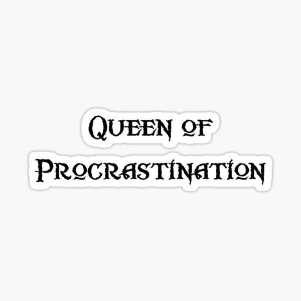 Queen of Procrastination Sticker