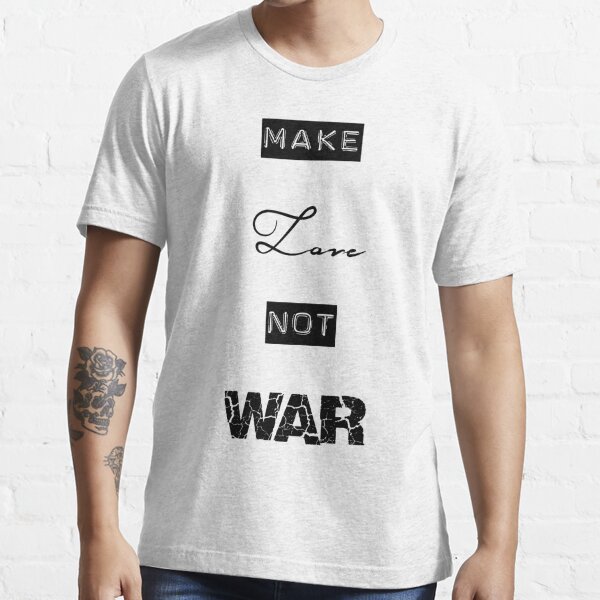 Make Love Not War T Shirt For Sale By Theizzysquishy Redbubble Make T Shirts Love T 