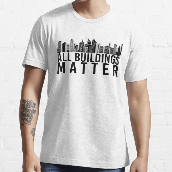 all buildings matter t shirt