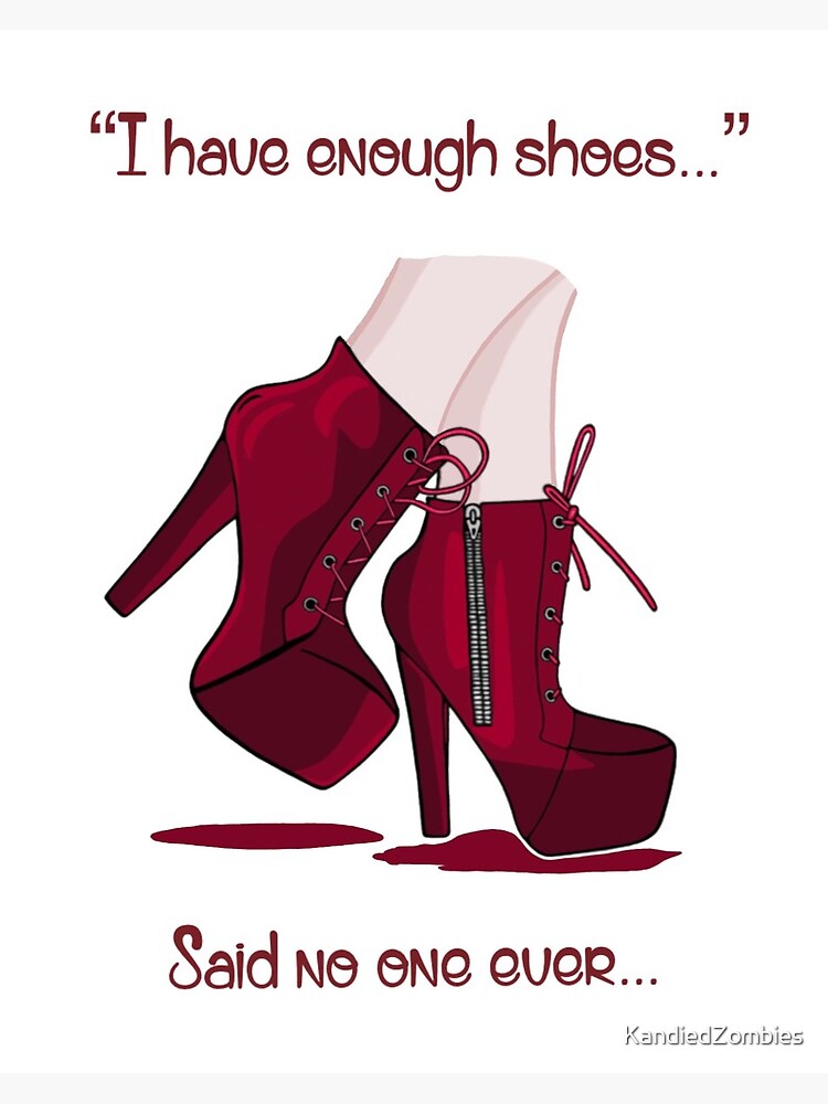 "Never Enough Shoes!" Canvas Print for Sale by KandiedZombies Redbubble