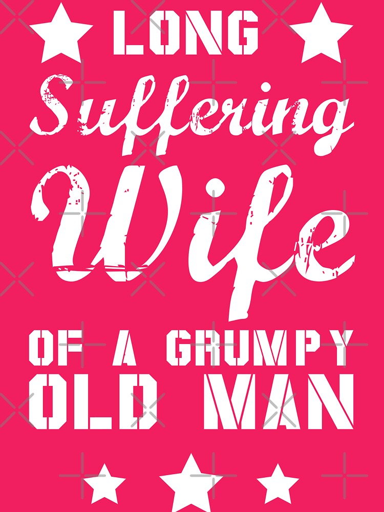 Long Suffering Wife Of A Grumpy Old Man T-Shirt
