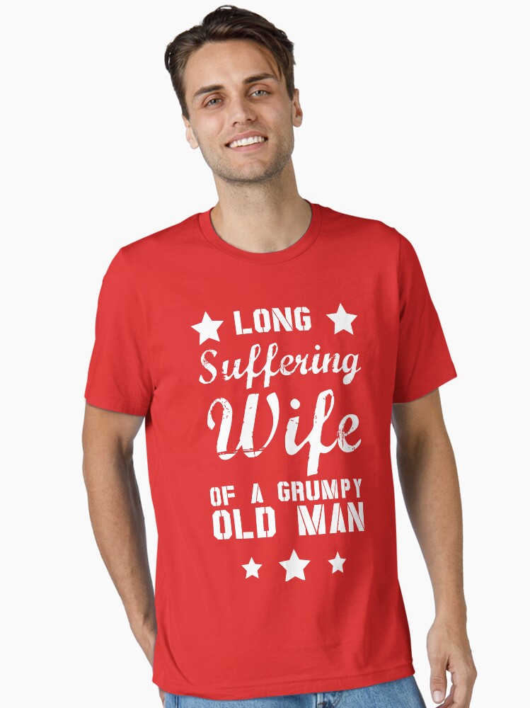 Long Suffering Wife Of A Grumpy Old Man T-Shirt