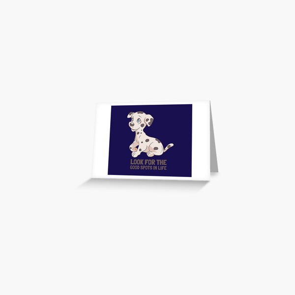 Look for the good spots in life.Dalmatian dog Greeting Card