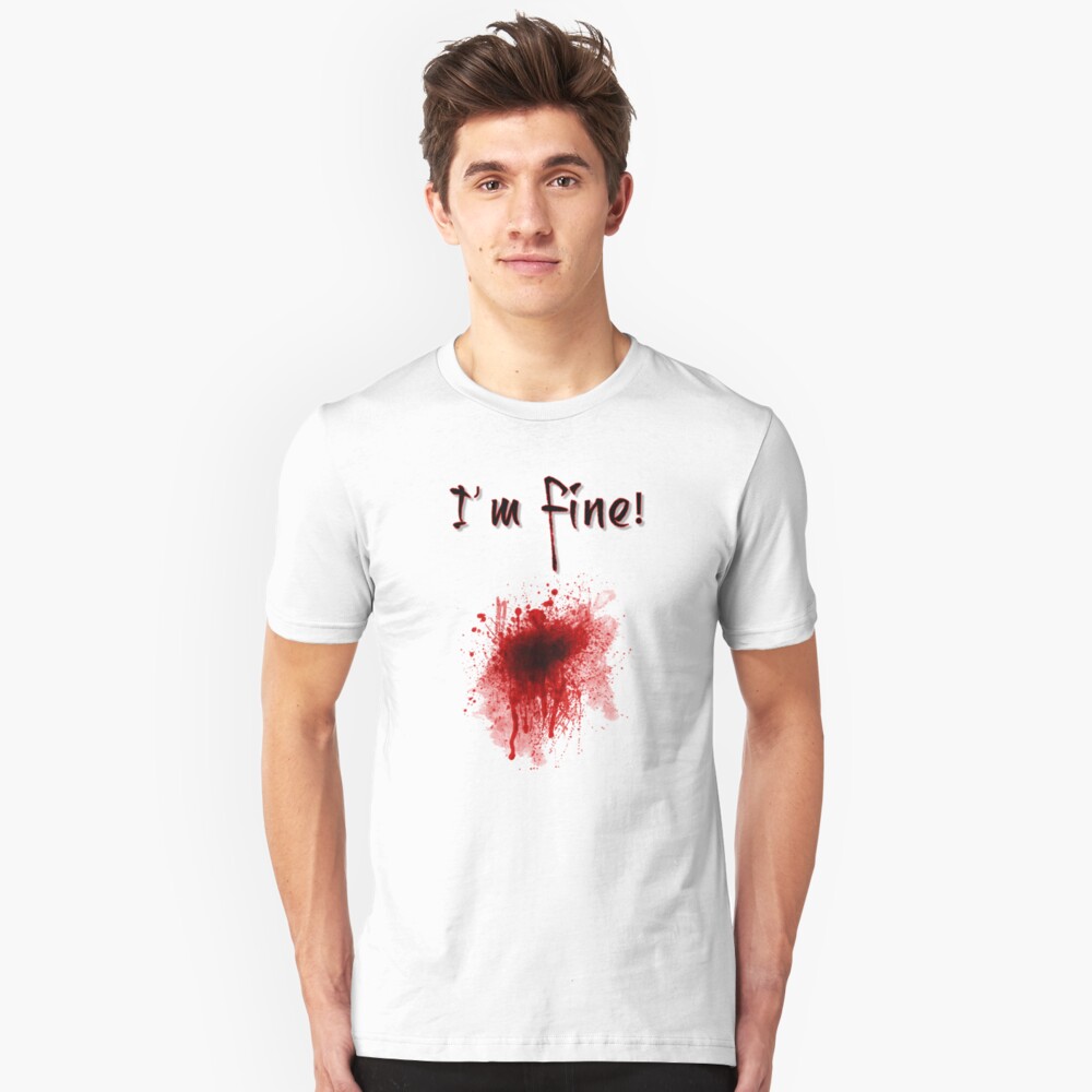 im fine shirt blood