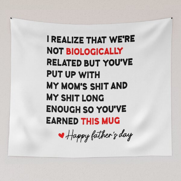 Item preview, I realize that we're not biologically Related but you're put up with My mom's shit and my shit long enough so you've earned this mug Happy father's day designed and sold by GlendaMason.