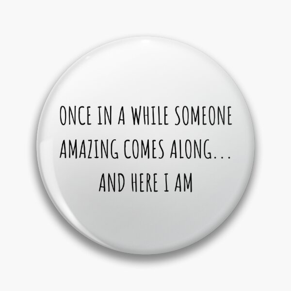 Item preview, Once in a While Someone Amazing Comes Along and Here I Am designed and sold by JustCreativity.