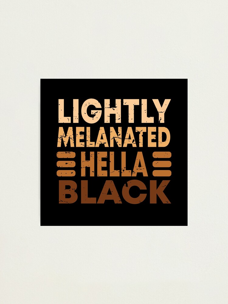 Lightly Melanated Hella Black Photographic Print for Sale by BAISSANE