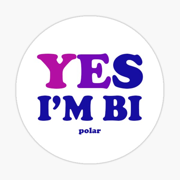 Yes I'm Bi... Polar Sticker