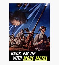 Back 'Em Up With More Metal -- World War Two Photographic Print