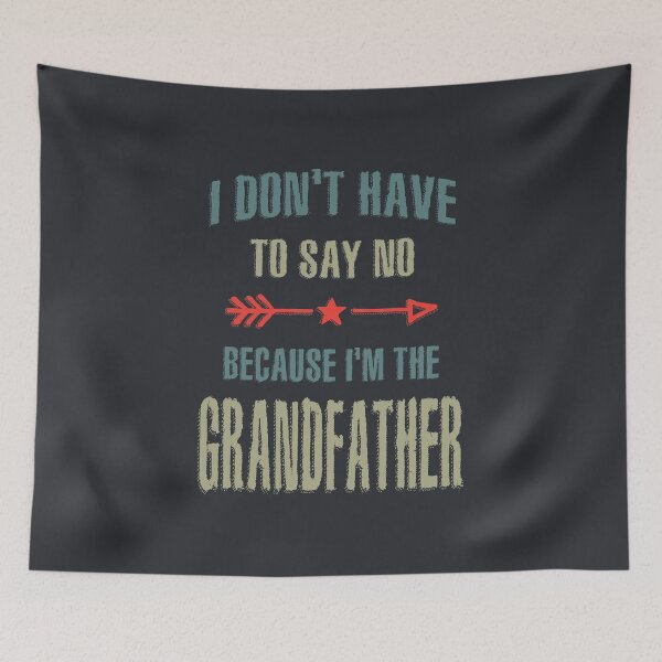 Item preview, Mens I Don't Have To Say No Because I'm The Grandfather Gift designed and sold by cidolopez.