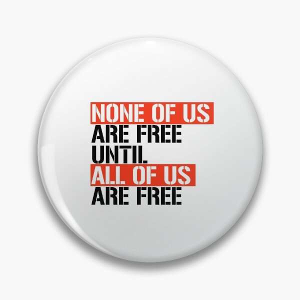 Item preview, None of us are free until all of us are free designed and sold by partyfarty.