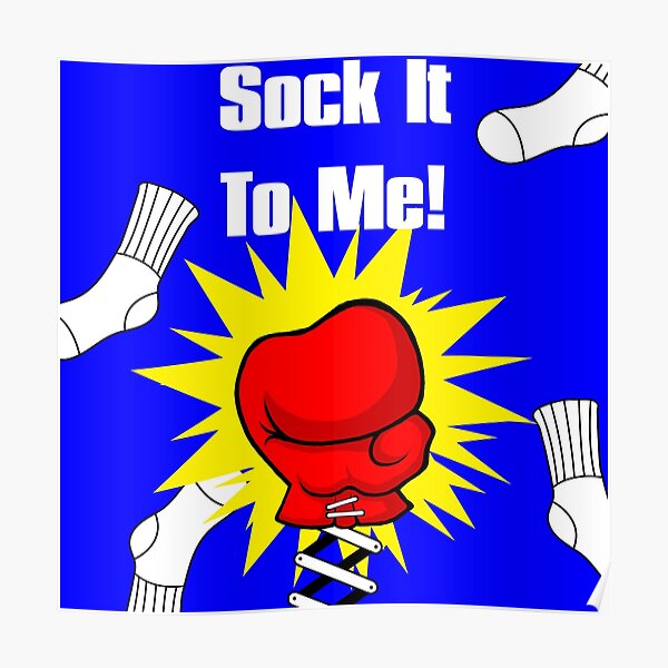 Sock It To Me Posters Redbubble