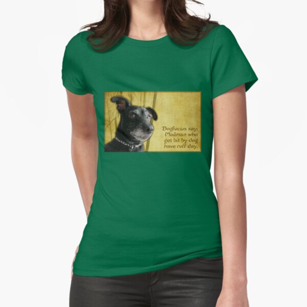 Dogfucius say: Mailman who get bit by dog... Fitted T-Shirt