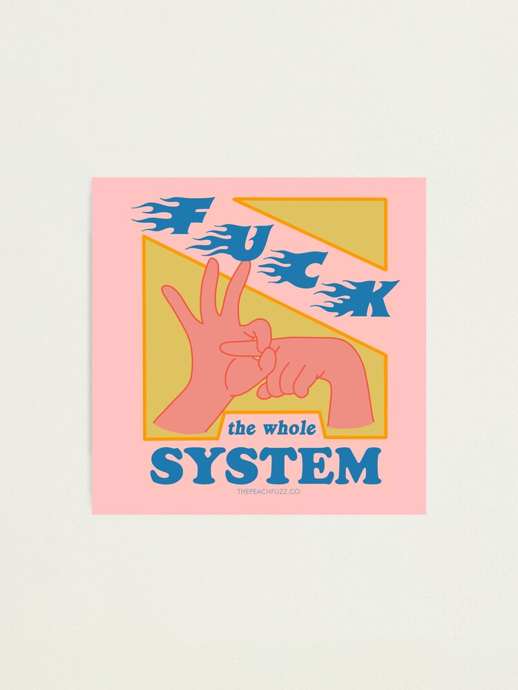 Alternate view of F*ck The System - The Peach Fuzz Photographic Print
