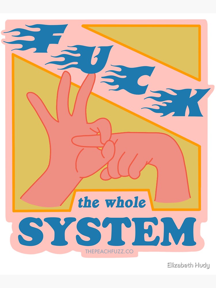 F*ck The System - The Peach Fuzz by elizabethhudy