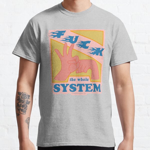 F * ck The System - The Peach Fuzz T-shirt classique