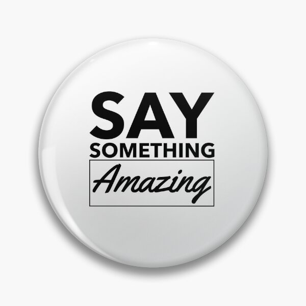 Item preview, Say Something Amazing designed and sold by Saysomething-.