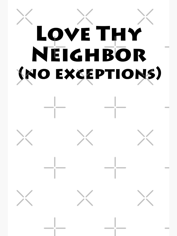 love-thy-neighbor-no-exceptions-poster-by-shashithej-redbubble