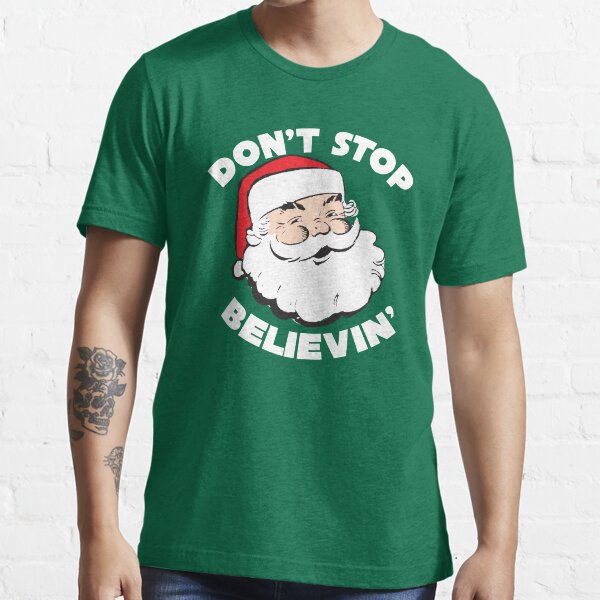 Don't Stop Believin' Santa Christmas T Shirt Essential T-Shirt