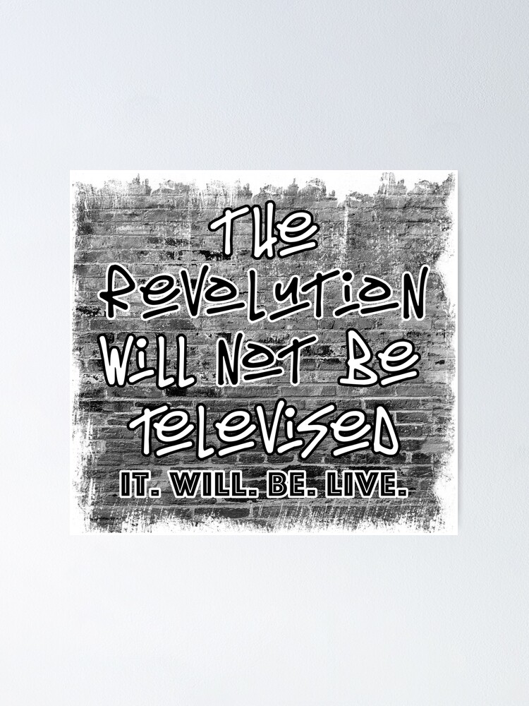 The Revolution Will Not Be Televised It Will Be Live Poster By Threetss Redbubble