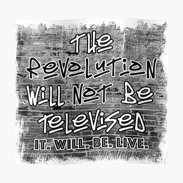 The Revolution Will Not Be Televised It Will Be Live Poster By Threetss Redbubble