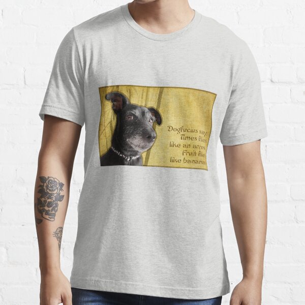 Dogfucius say: Time flies like an arrow. Essential T-Shirt
