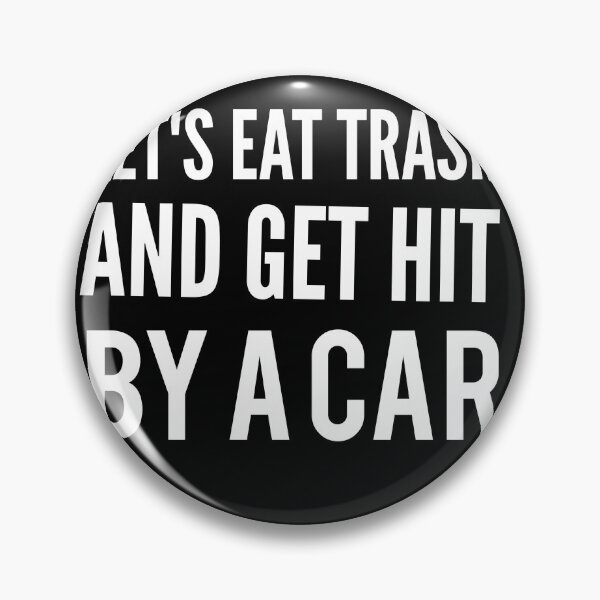 Item preview, Lets Eat Trash And Get Hit By A Car designed and sold by Wideworld.