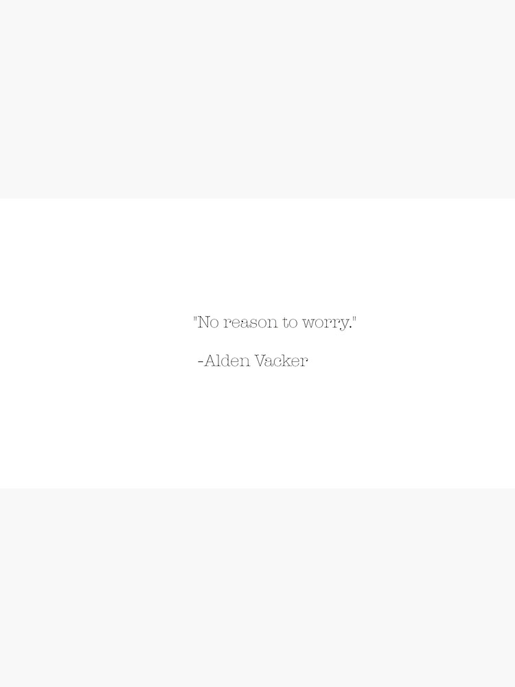 "No reason to worry Alden Vacker quote" Sticker for Sale by DesignsByMJ Redbubble