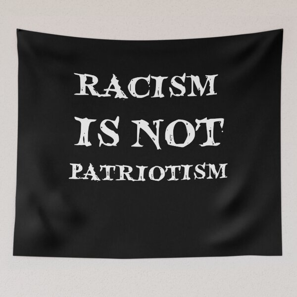 Item preview, RACISM IS NOT PATRIOTISM (001) designed and sold by Dan-Barisi.