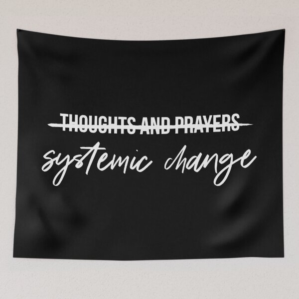 Item preview, Systemic Change NOT Thoughts and Prayers designed and sold by averydavage.
