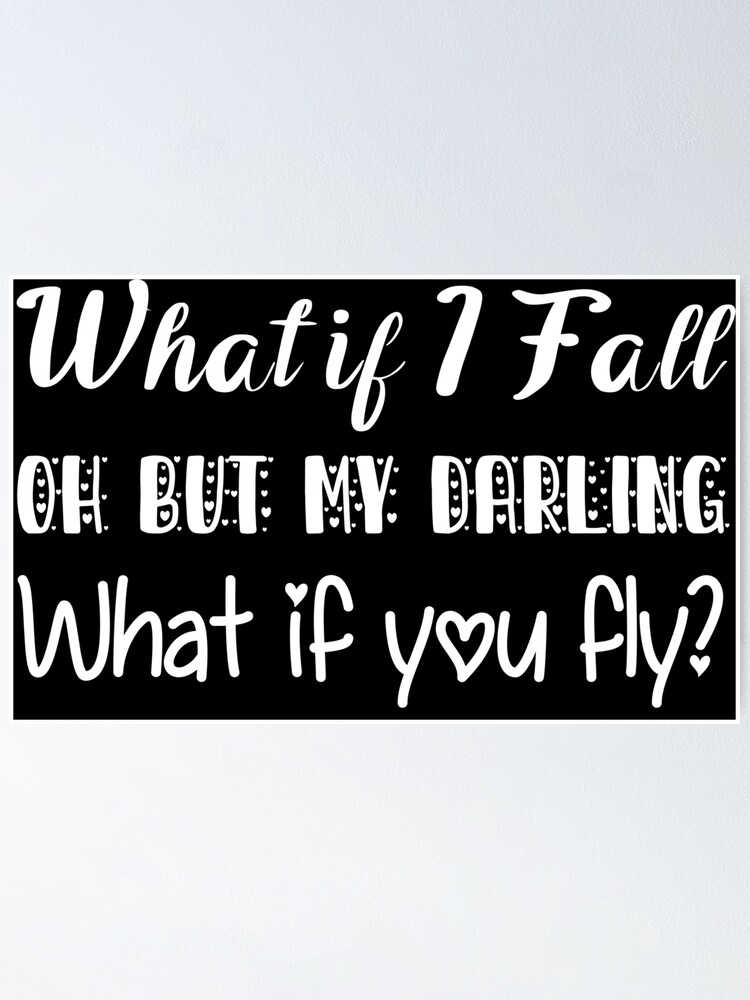 What If I Fall Oh But My Darling What If You Fly Quote Poster By Goshat Redbubble