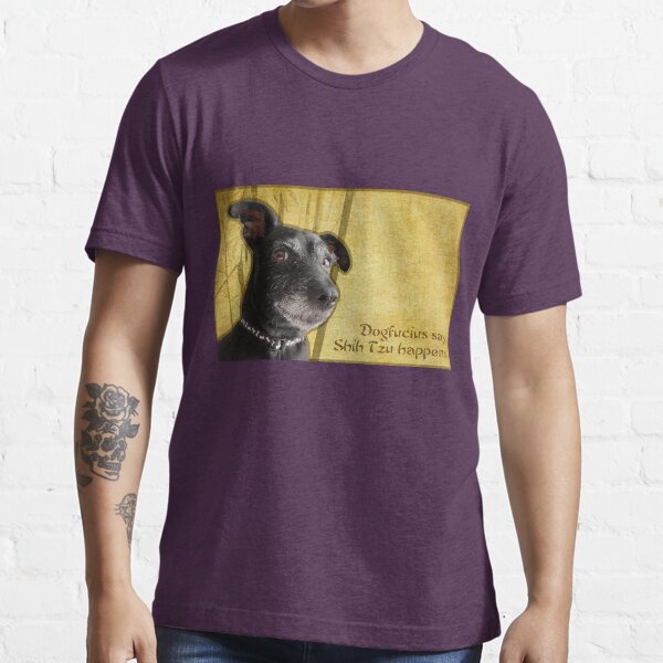 Dogfucius say: Shih Tzu happens. Essential T-Shirt