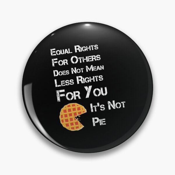 Item preview, Equal rights for others does not mean less rights for you. It's not Pie. designed and sold by jozefds.