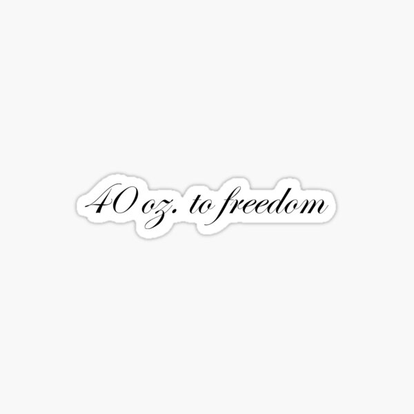 40 oz. to freedom Sticker