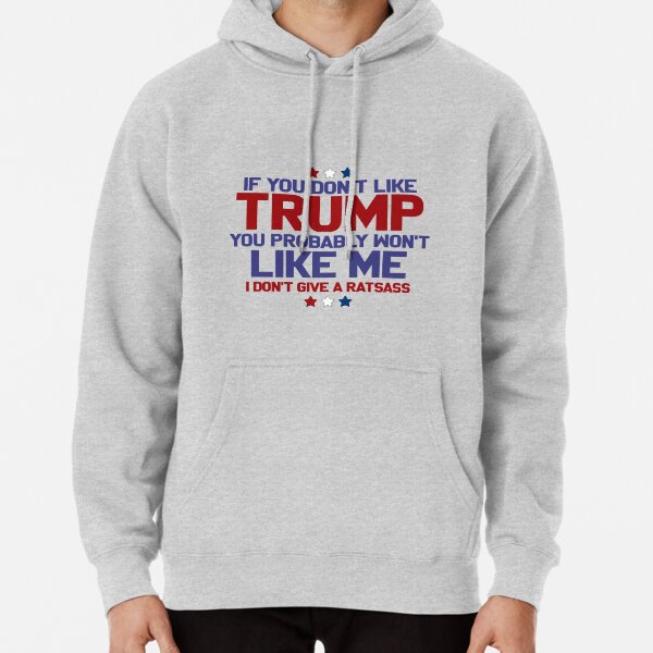 If You Don't Like TRUMP Pullover Hoodie