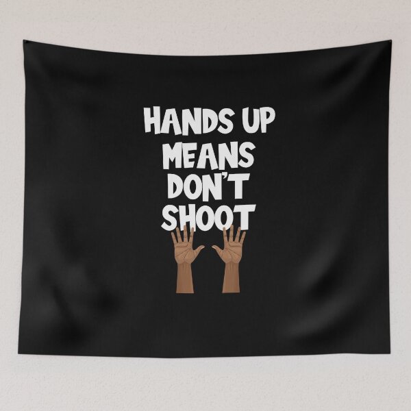 Item preview, Hands Up Means Don't Shoot designed and sold by Merch By ika.