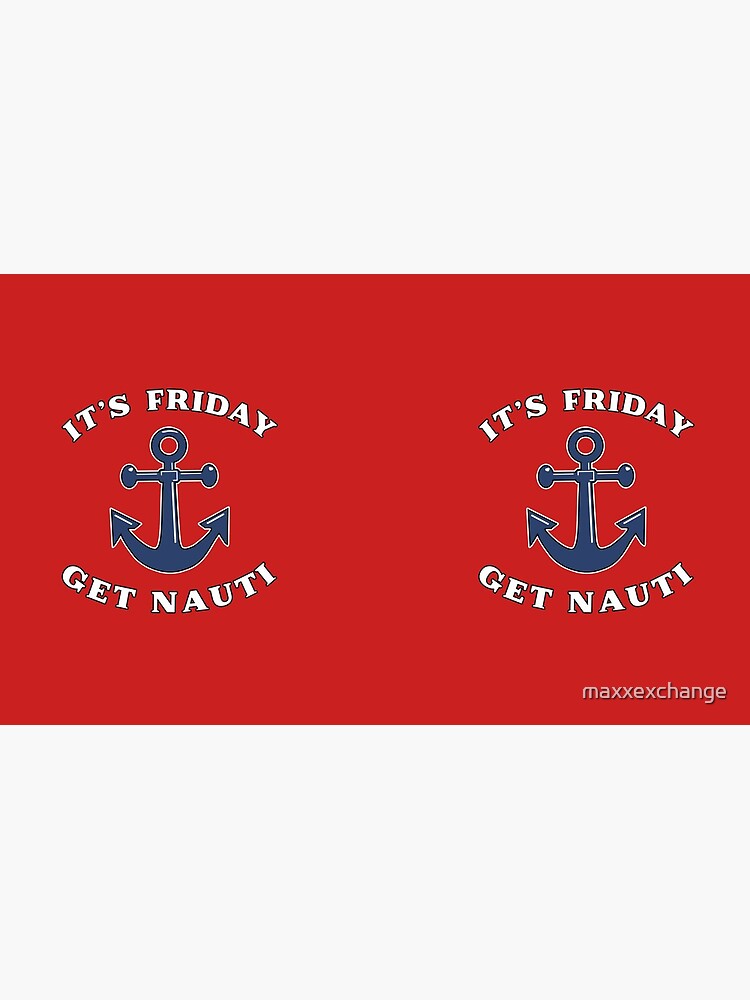 Its Friday Get Nauti Seashore Buoy Powerboat Pun. by maxxexchange