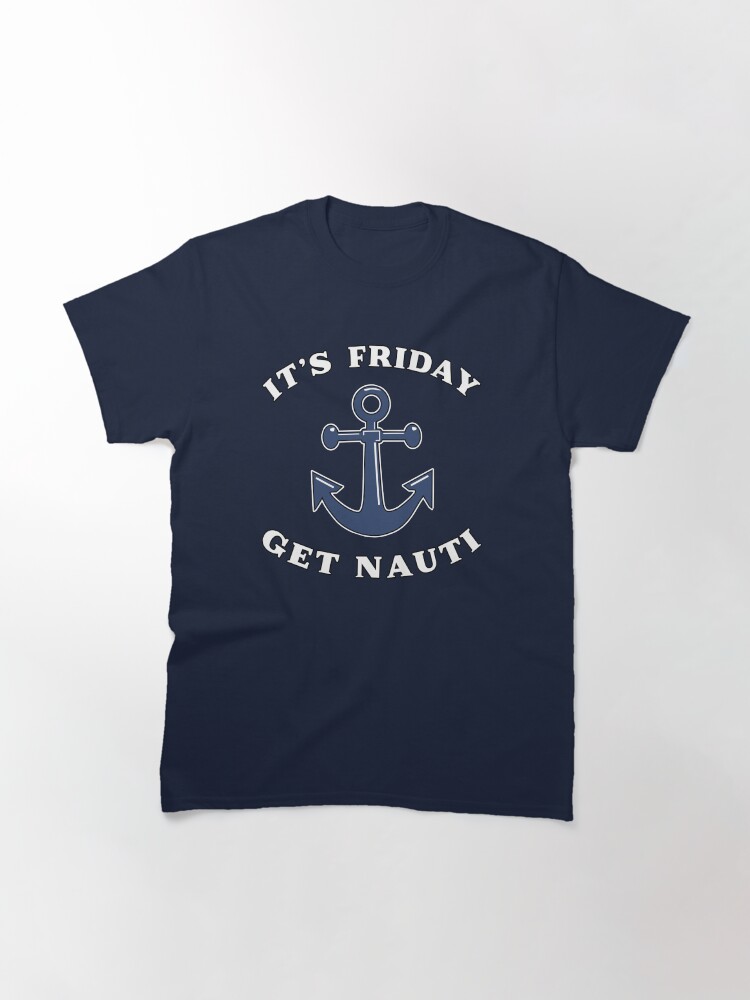 Thumbnail 3 of 7, Classic T-Shirt, Its Friday Get Nauti Seashore Buoy Powerboat Pun. designed and sold by maxxexchange.