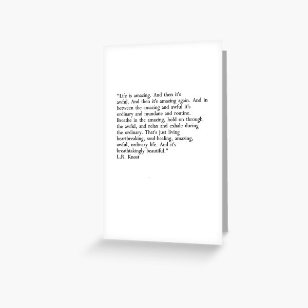 L.R. Knost quote. Life is amazing and awful Greeting Card