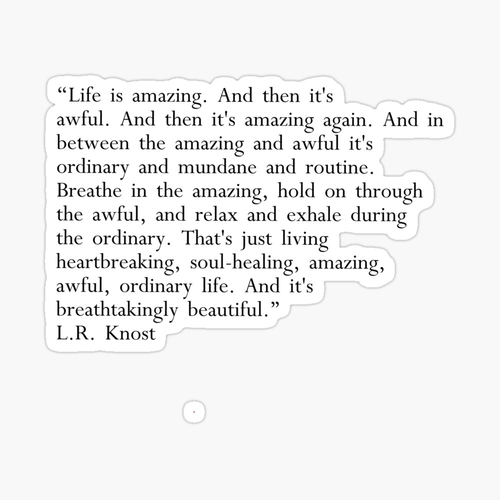L R Knost Quote Life Is Amazing And Awful Poster By