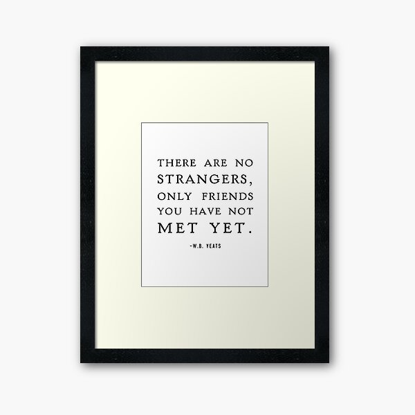 Item preview, No Strangers, Only Friends Quote, W.B Yeats designed and sold by shminoa.