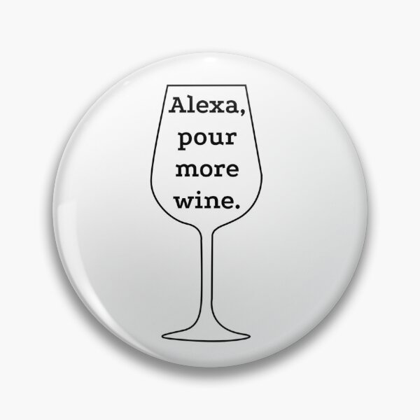 Item preview, Alexa, pour more wine. designed and sold by gillwalt.