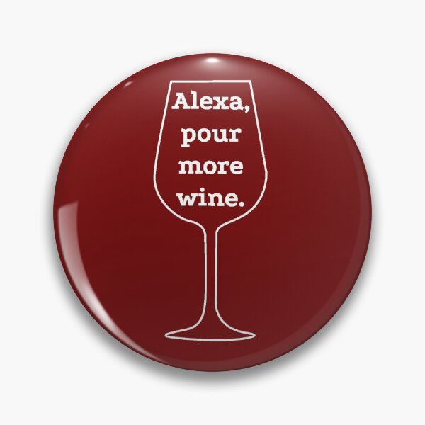 Item preview, Alexa, pour more wine. designed and sold by gillwalt.