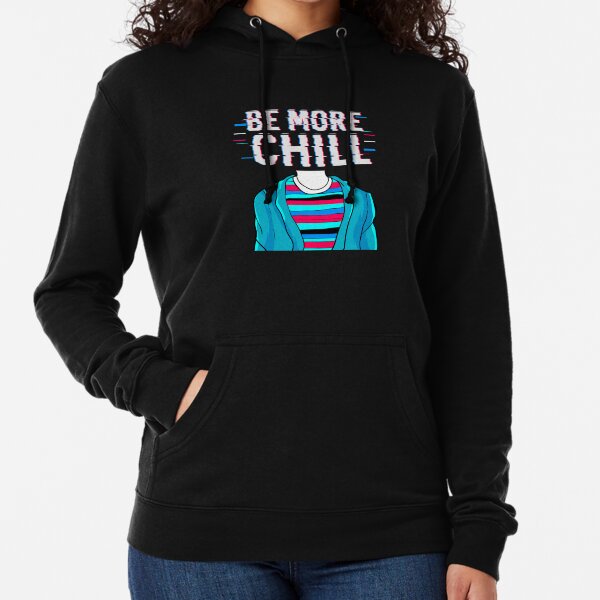 Be More Chill Hoodies Sweatshirts for Sale Redbubble