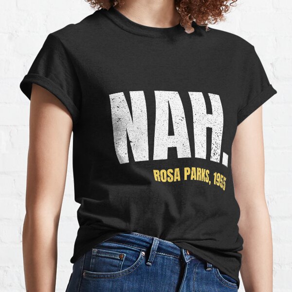 nah rosa parks Classic T-Shirt