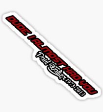 Dude I almost Had you. Sticker