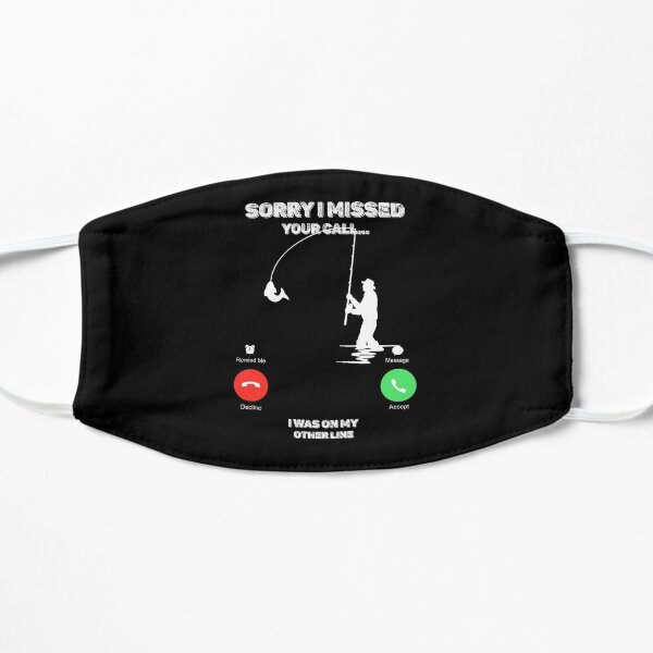 Sorry I Missed Your Call I was On My Other Line Fishing Fisherman Flat Mask