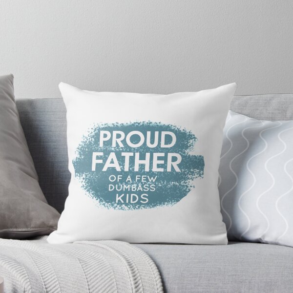 Item preview,  Proud Father of a Few Dumbass Kids  designed and sold by Mr-tach.