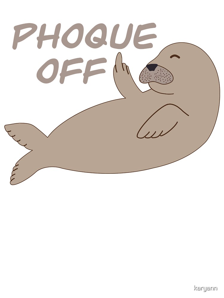 Phoque Off Seal Kids T Shirt By Karyann Redbubble